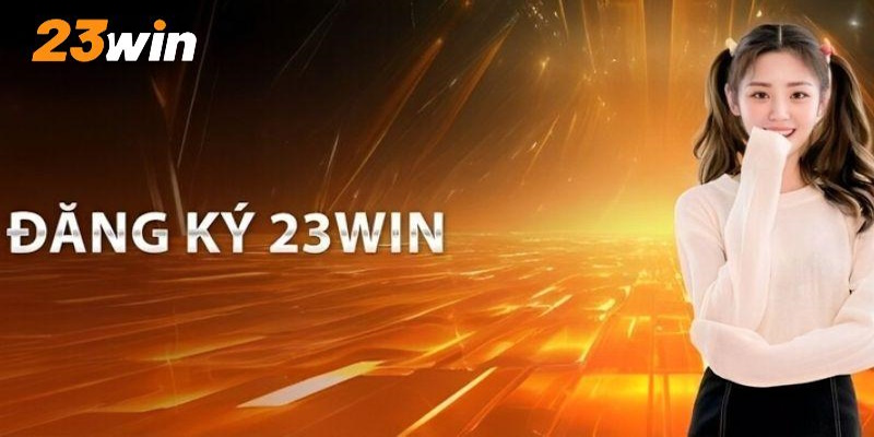 Tại vì sao hội viên nên đăng ký 23win