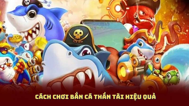 Cách Chơi Bắn Cá Thần Tài Hiệu Quả