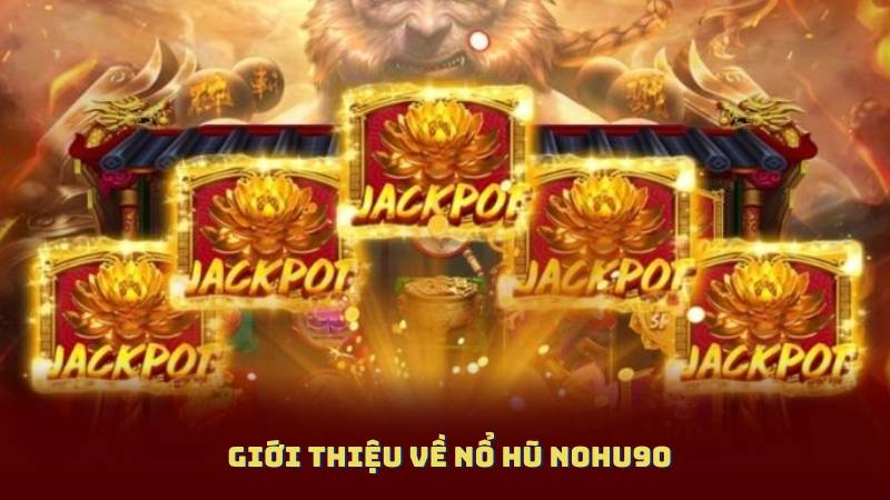 Giới thiệu về Nổ Hũ Nohu90