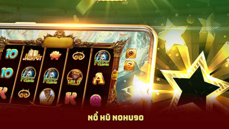 Nổ Hũ Nohu90 – Slot Game Đổi Thưởng Với Tỷ Lệ Trúng Cao